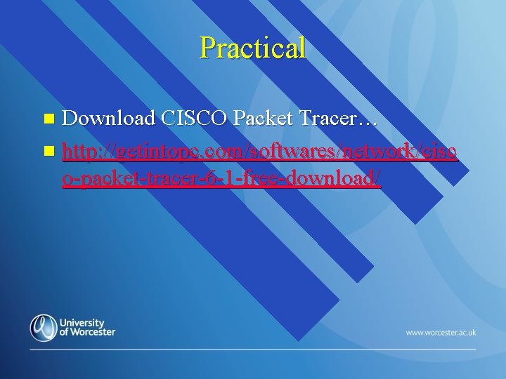 Practical Download CISCO Packet Tracer… n http: //getintopc. com/softwares/network/cisc o-packet-tracer-6 -1 -free-download/ n 