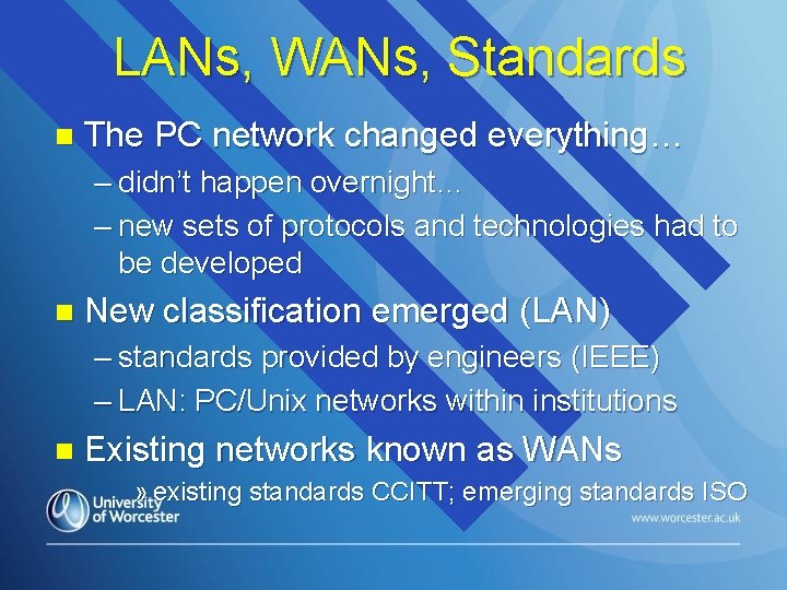 LANs, WANs, Standards n The PC network changed everything… – didn’t happen overnight… –