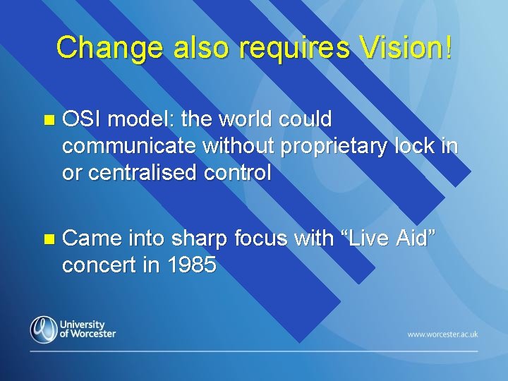 Change also requires Vision! n OSI model: the world could communicate without proprietary lock