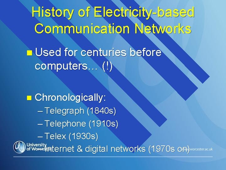 History of Electricity-based Communication Networks n Used for centuries before computers… (!) n Chronologically: