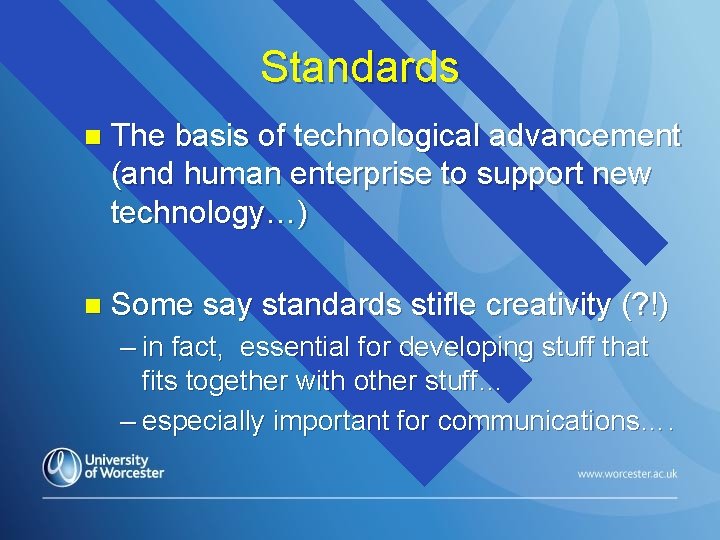 Standards n The basis of technological advancement (and human enterprise to support new technology…)