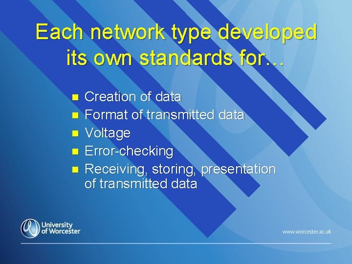 Each network type developed its own standards for… n n n Creation of data