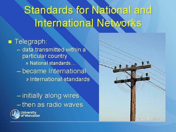 Standards for National and International Networks n Telegraph: – data transmitted within a particular