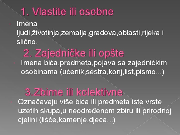 1. Vlastite ili osobne Imena ljudi, životinja, zemalja, gradova, oblasti, rijeka i slično. 2.