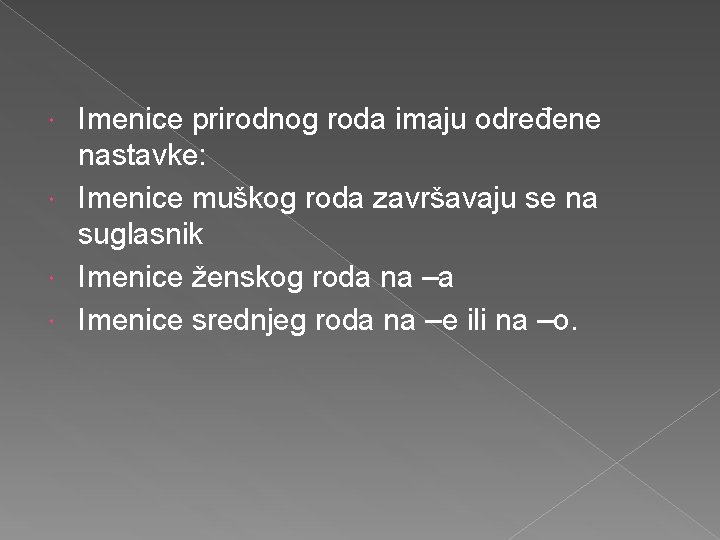 Imenice prirodnog roda imaju određene nastavke: Imenice muškog roda završavaju se na suglasnik Imenice