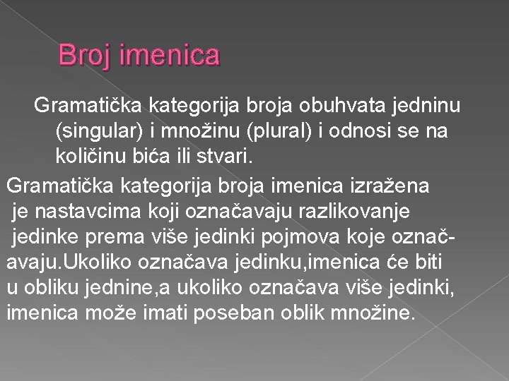 Broj imenica Gramatička kategorija broja obuhvata jedninu (singular) i množinu (plural) i odnosi se