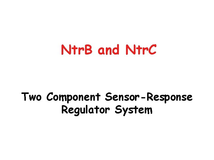 Ntr. B and Ntr. C Two Component Sensor-Response Regulator System 