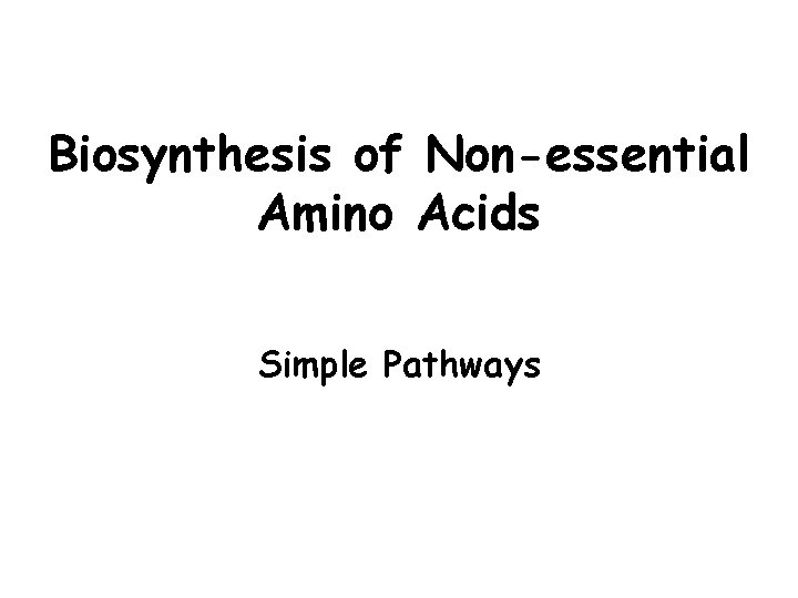 Biosynthesis of Non-essential Amino Acids Simple Pathways 