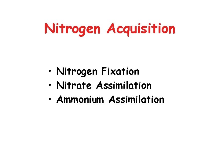 Nitrogen Acquisition • Nitrogen Fixation • Nitrate Assimilation • Ammonium Assimilation 