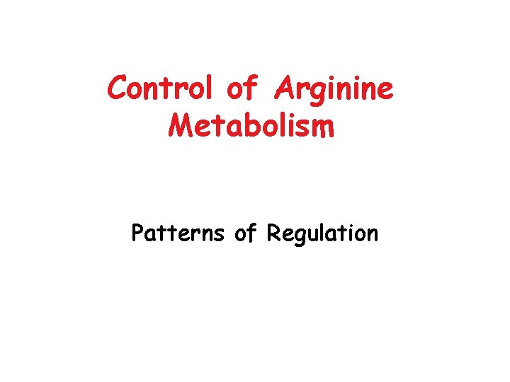 Control of Arginine Metabolism Patterns of Regulation 