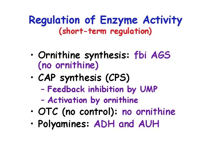Regulation of Enzyme Activity (short-term regulation) • Ornithine synthesis: fbi AGS (no ornithine) •
