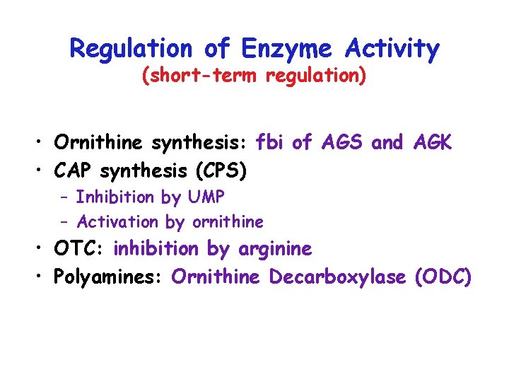 Regulation of Enzyme Activity (short-term regulation) • Ornithine synthesis: fbi of AGS and AGK