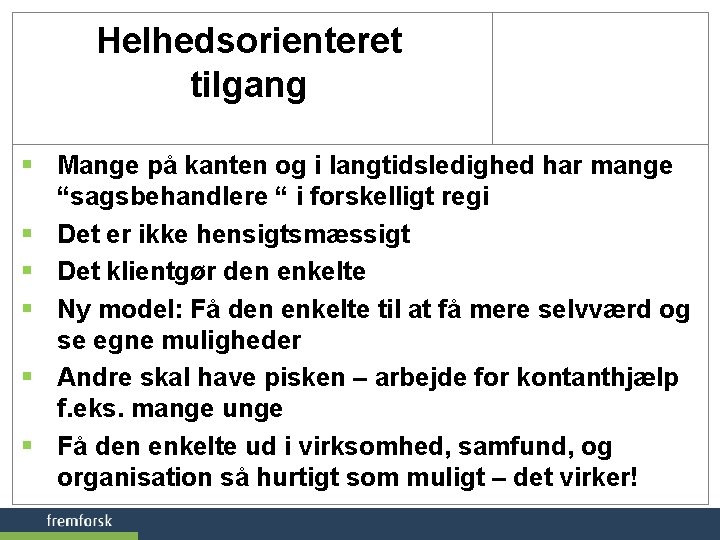 Helhedsorienteret tilgang § Mange på kanten og i langtidsledighed har mange “sagsbehandlere “ i