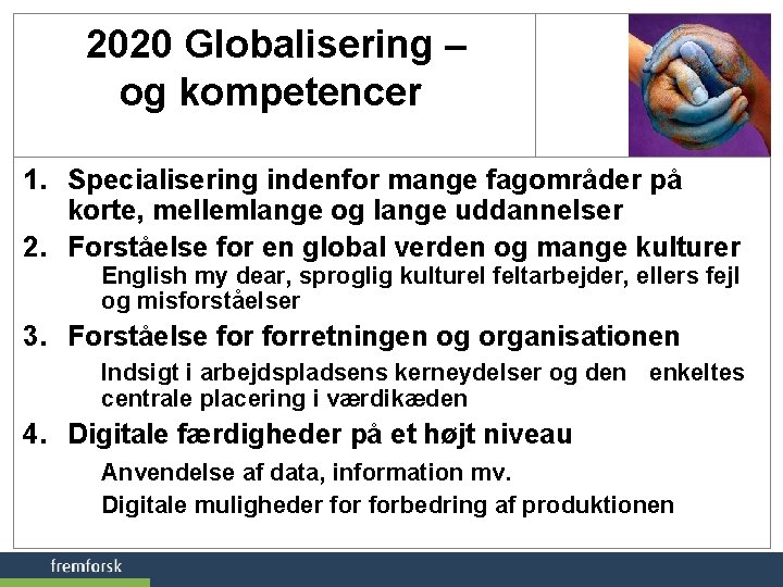 2020 Globalisering – og kompetencer 1. Specialisering indenfor mange fagområder på korte, mellemlange og