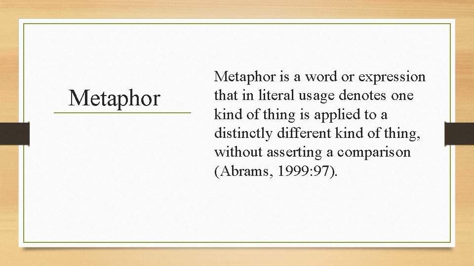 Metaphor is a word or expression that in literal usage denotes one kind of