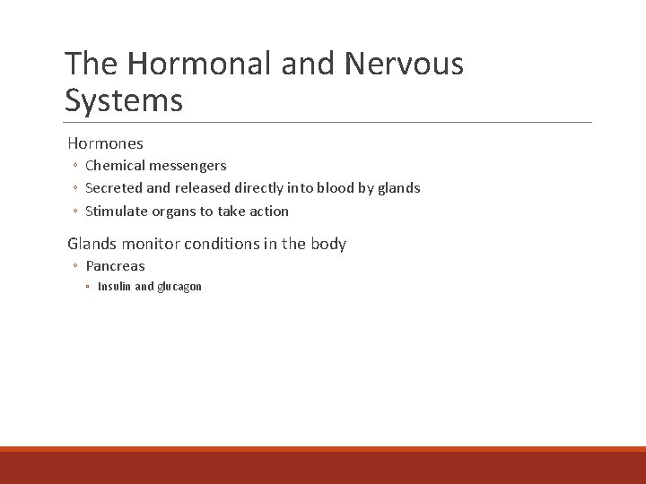 The Hormonal and Nervous Systems Hormones ◦ Chemical messengers ◦ Secreted and released directly