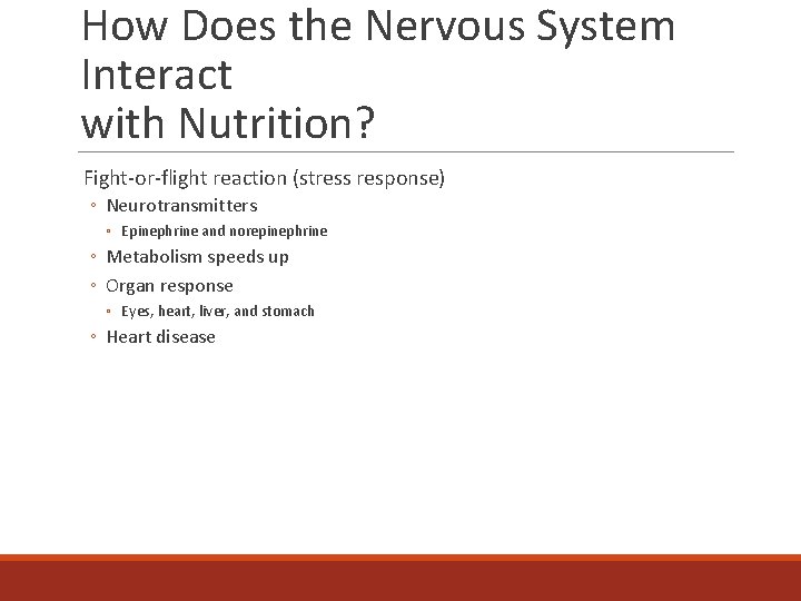 How Does the Nervous System Interact with Nutrition? Fight-or-flight reaction (stress response) ◦ Neurotransmitters