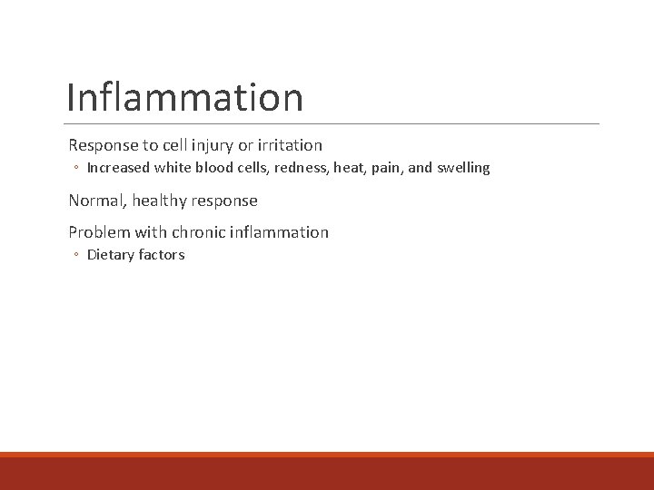 Inflammation Response to cell injury or irritation ◦ Increased white blood cells, redness, heat,