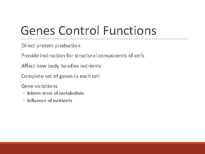 Genes Control Functions Direct protein production Provide instruction for structural components of cells Affect