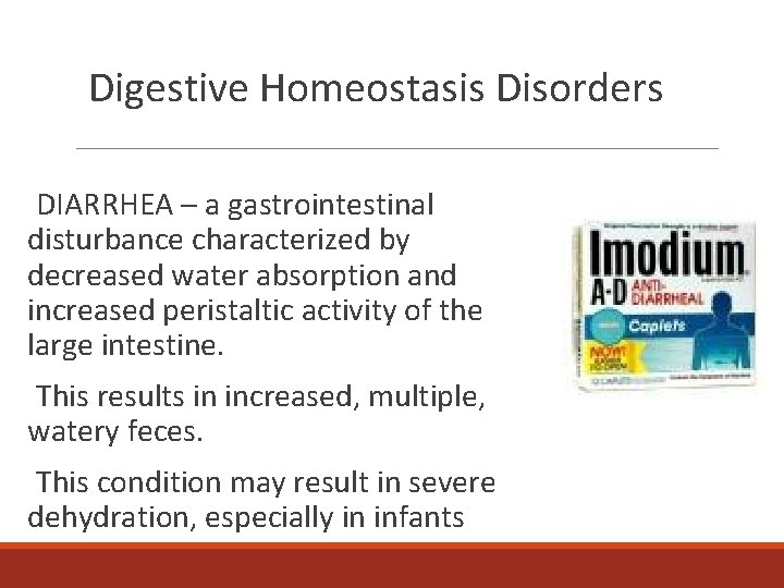 Digestive Homeostasis Disorders DIARRHEA – a gastrointestinal disturbance characterized by decreased water absorption and