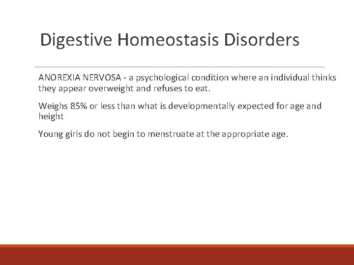 Digestive Homeostasis Disorders ANOREXIA NERVOSA - a psychological condition where an individual thinks they