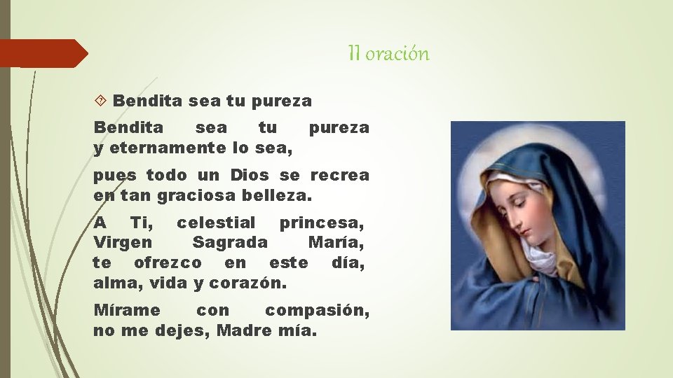 II oración Bendita sea tu pureza y eternamente lo sea, pues todo un Dios