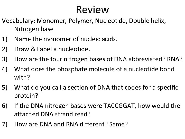 Review Vocabulary: Monomer, Polymer, Nucleotide, Double helix, Nitrogen base 1) Name the monomer of