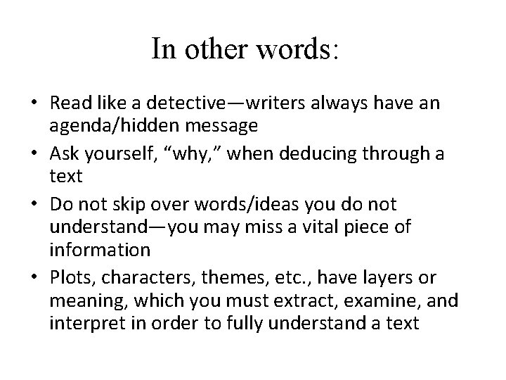 In other words: • Read like a detective—writers always have an agenda/hidden message •