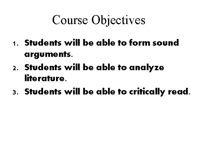 Course Objectives 1. Students will be able to form sound arguments. 2. Students will
