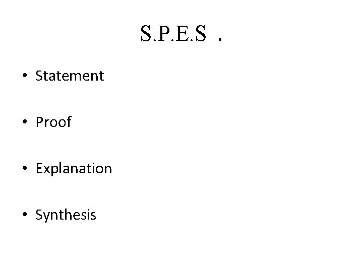 S. P. E. S. • Statement • Proof • Explanation • Synthesis 