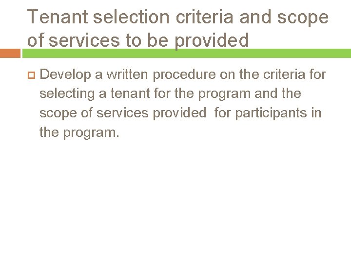 Tenant selection criteria and scope of services to be provided Develop a written procedure