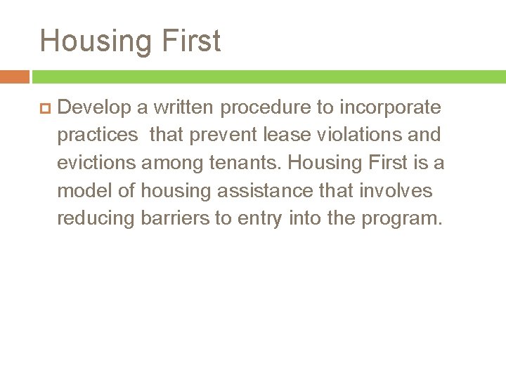 Housing First Develop a written procedure to incorporate practices that prevent lease violations and
