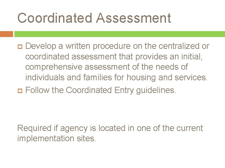 Coordinated Assessment Develop a written procedure on the centralized or coordinated assessment that provides