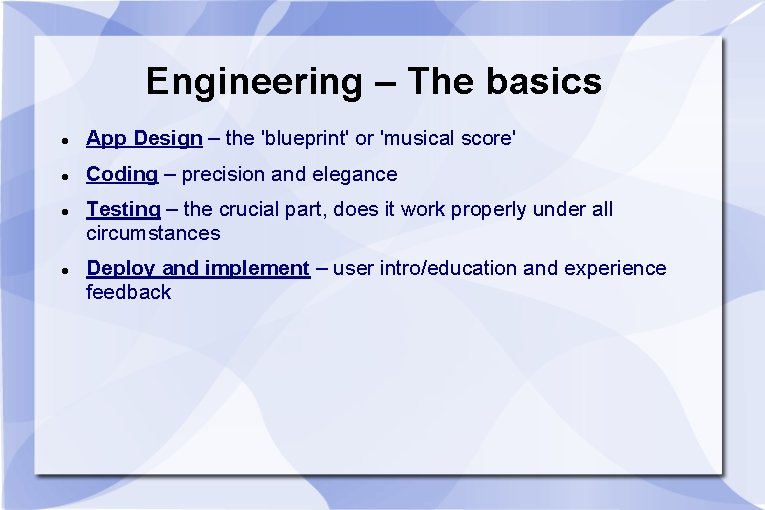 Engineering – The basics App Design – the 'blueprint' or 'musical score' Coding –