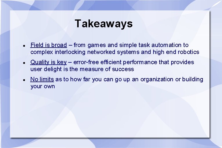 Takeaways Field is broad – from games and simple task automation to complex interlocking