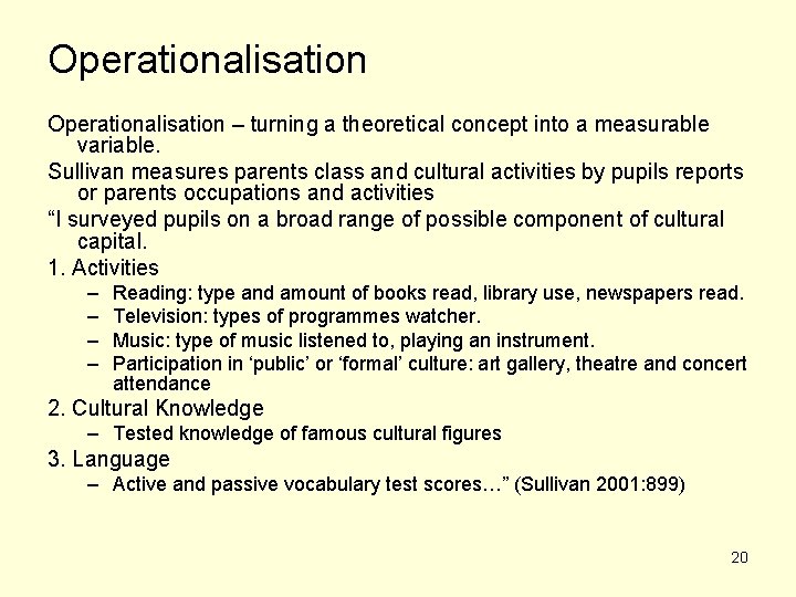 Operationalisation – turning a theoretical concept into a measurable variable. Sullivan measures parents class Operationalisation – turning a theoretical concept into a measurable variable. Sullivan measures parents class
