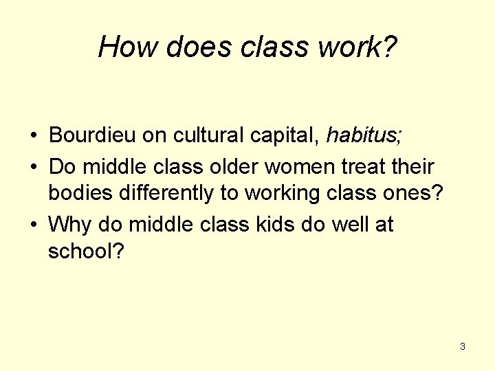 How does class work? • Bourdieu on cultural capital, habitus; • Do middle class How does class work? • Bourdieu on cultural capital, habitus; • Do middle class