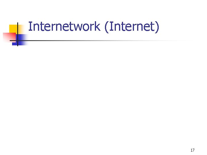 Internetwork (Internet) 17 
