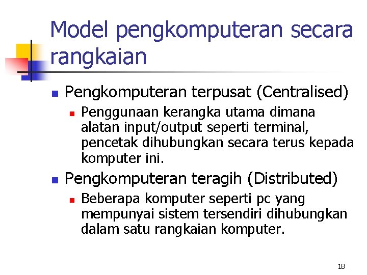Model pengkomputeran secara rangkaian n Pengkomputeran terpusat (Centralised) n n Penggunaan kerangka utama dimana
