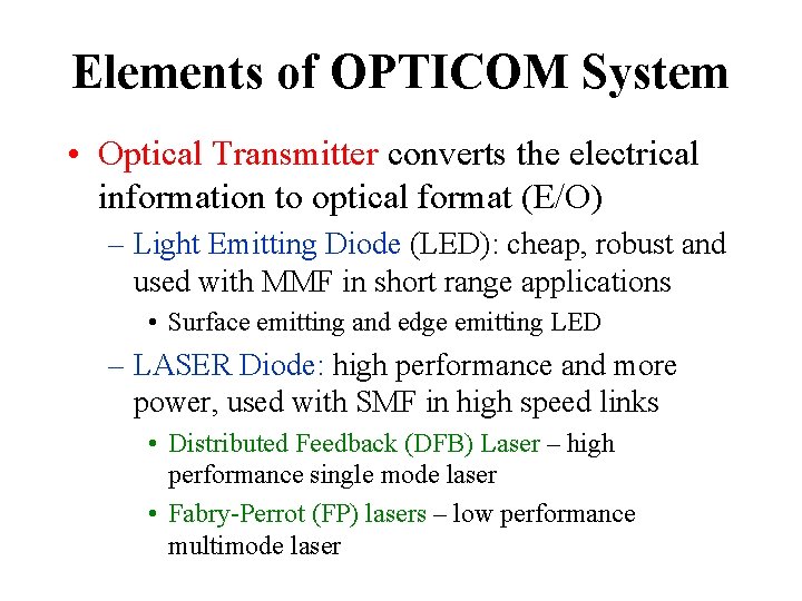 Elements of OPTICOM System • Optical Transmitter converts the electrical information to optical format