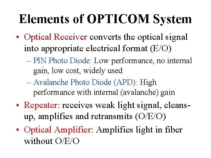 Elements of OPTICOM System • Optical Receiver converts the optical signal into appropriate electrical