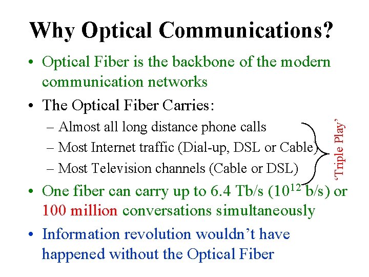 Why Optical Communications? – Almost all long distance phone calls – Most Internet traffic