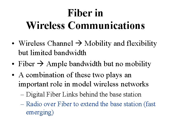 Fiber in Wireless Communications • Wireless Channel Mobility and flexibility but limited bandwidth •