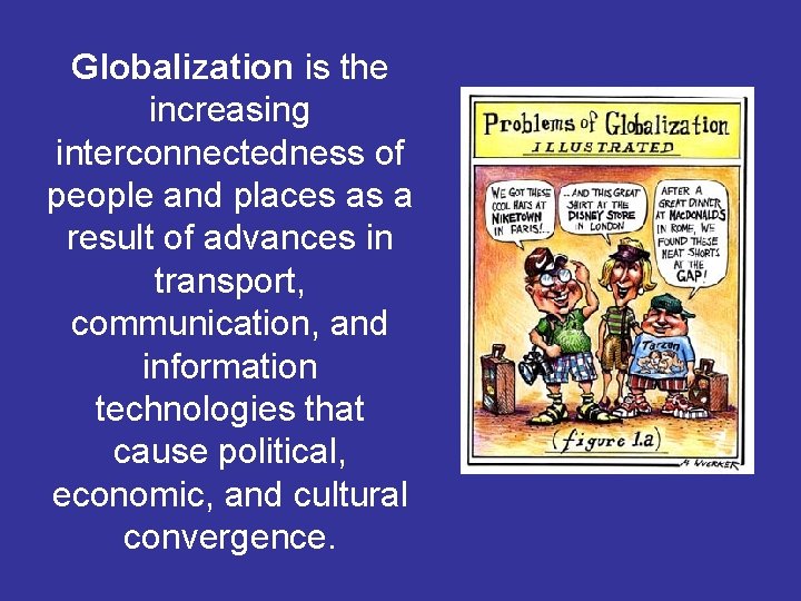 Globalization is the increasing interconnectedness of people and places as a result of advances