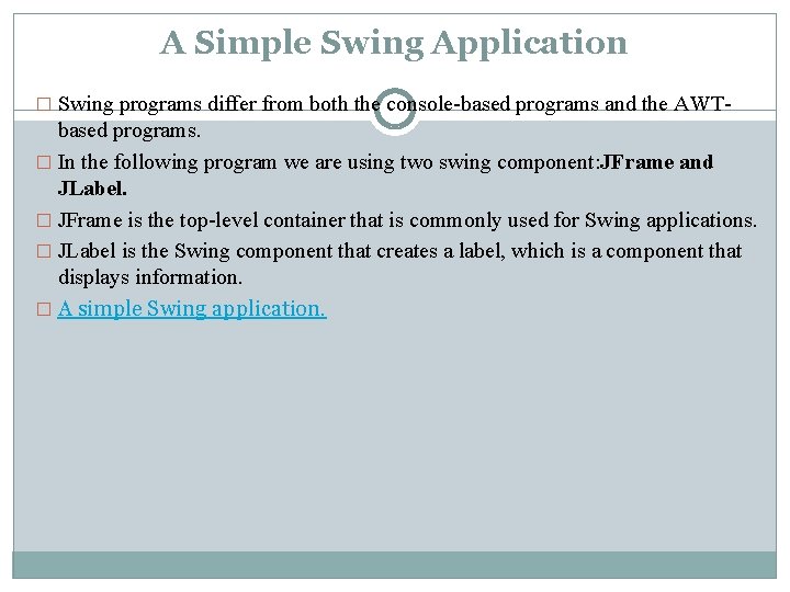 A Simple Swing Application � Swing programs differ from both the console-based programs and A Simple Swing Application � Swing programs differ from both the console-based programs and