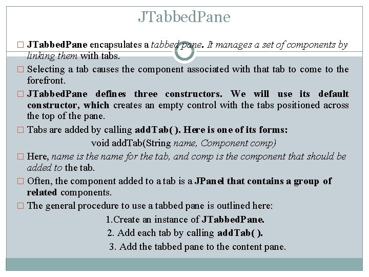 JTabbed. Pane � JTabbed. Pane encapsulates a tabbed pane. It manages a set of JTabbed. Pane � JTabbed. Pane encapsulates a tabbed pane. It manages a set of