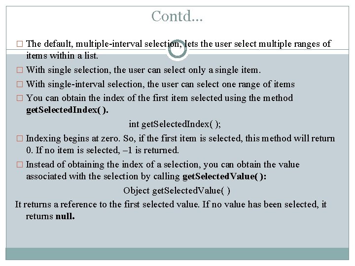 Contd… � The default, multiple-interval selection, lets the user select multiple ranges of items Contd… � The default, multiple-interval selection, lets the user select multiple ranges of items