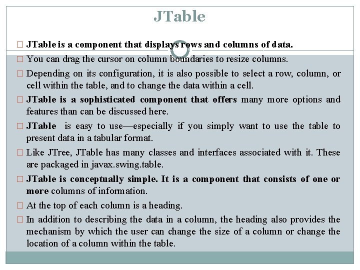 JTable � JTable is a component that displays rows and columns of data. � JTable � JTable is a component that displays rows and columns of data. �