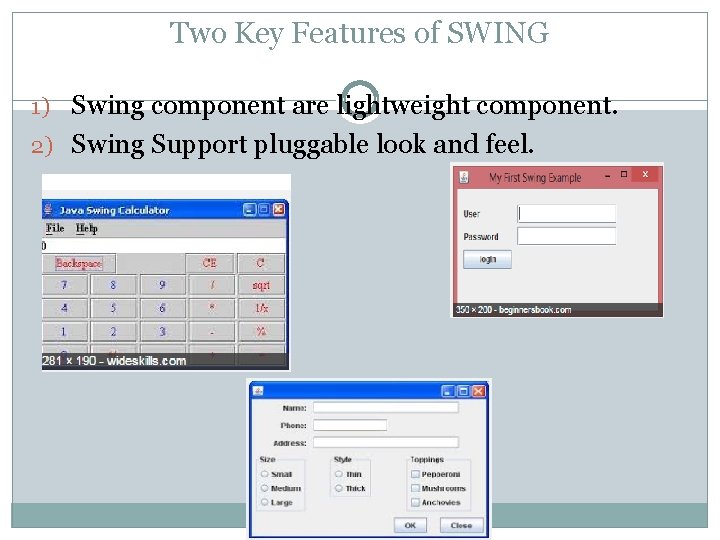 Two Key Features of SWING 1) Swing component are lightweight component. 2) Swing Support Two Key Features of SWING 1) Swing component are lightweight component. 2) Swing Support