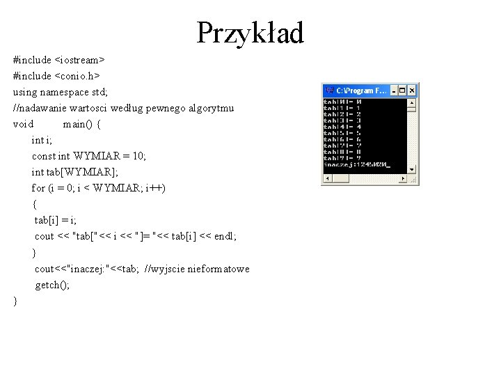 Przykład #include <iostream> #include <conio. h> using namespace std; //nadawanie wartosci według pewnego algorytmu